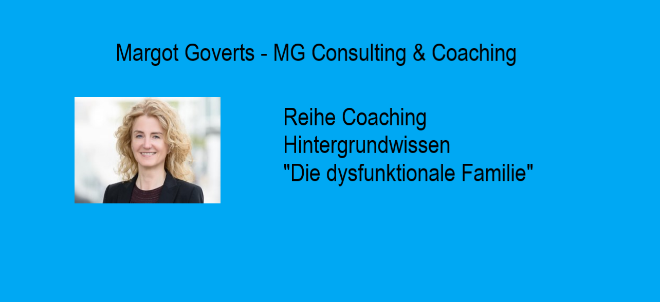 Margot Goverts Coaching Hintergrundwissen - Die dysfunktionale Familie"