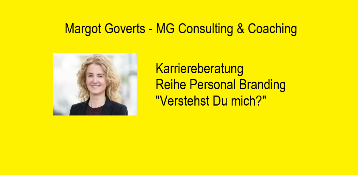 Margot Goverts Karriereberatung Personal Branding - "Verstehst Du mich?"